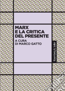 Marx e la critica del presente libro di Gatto M. (cur.)