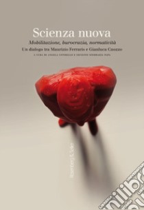 Scienza nuova. Mobilitazione, burocrazia, normatività. Un dialogo tra Maurizio Ferraris e Gianluca Cuozzo libro di Condello A. (cur.); Sferrazza Papa E. (cur.)