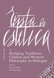 Rivista di estetica (2019). Vol. 72: Bridging traditions. Chinese and Western philosophy in dialogue libro di Onnis E. (cur.); Xiao O. (cur.)