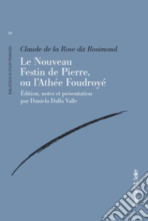 Le Nouveau Festin de Pierre, ou l'Athée Foudroyé libro di Rosimond Claude Rose; Dalla Valle D. (cur.)