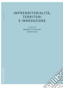 Imprenditorialità, territori e innovazione libro di Meloni B. (cur.); Cois E. (cur.)