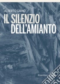 Il silenzio dell'amianto libro di Gaino Alberto