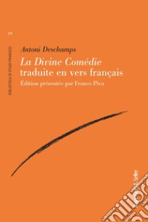 La Divine Comédie traduite en vers français libro di Deschamps Antoni; Piva F. (cur.)