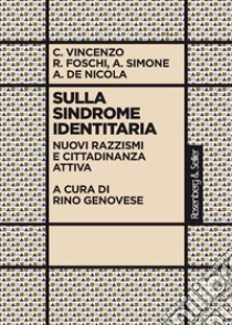 Sulla sindrome identitaria. Nuovi razzismi e cittadinanza attiva libro di Vincenzo Cristina; Foschi Renato; Simone Anna; Genovese R. (cur.)