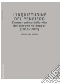 L'inquietudine del pensiero. L'ermeneutica della vita del giovane Heidegger (1919-1923) libro di Arrien Sophie-Jan