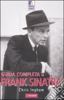 Guida completa a Frank Sinatra libro di Ingham Chris