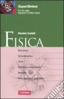 Fisica. Dalle basi della meccanica alla fisica quantistica libro di Scorletti Massimo