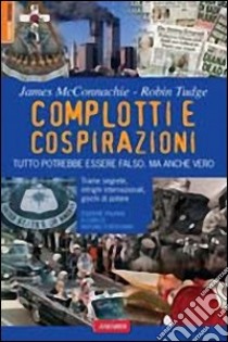 Complotti e cospirazioni libro di McConnachie James; Tudge Robin; Fortichiari A. (cur.)