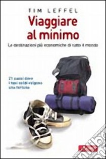 Viaggiare al minimo libro di Leffel Tim