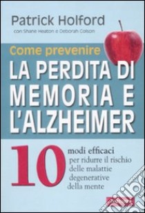 Come prevenire la perdita di memoria e l'alzheimer libro di Holford Patrick; Heaton Shane; Colson Deborah