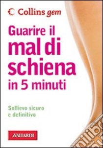 Guarire il mal di schiena in 5 minuti. Ediz. illustrata libro di Sullivan Karen