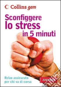 Sconfiggere lo stress in 5 minuti libro di Hales-Dutton Vicky