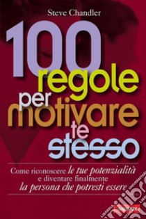 100 regole per motivare te stesso libro di Chandler Steve