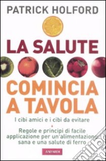 La salute comincia a tavola libro di Holford Patrick