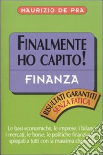 Finanza. Finalmente ho capito! libro di De Pra Maurizio