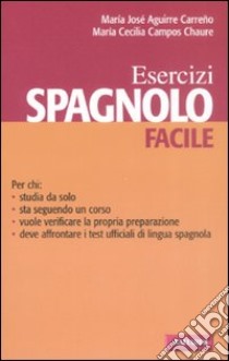 Spagnolo facile. Esercizi. Ediz. bilingue libro di Aguirre Carreño M. José; Campos Chaure M. Cecilia