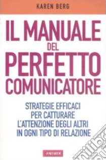 Manuale del perfetto comunicatore libro di Berg Karen