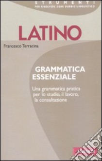 Latino. Grammatica essenziale libro di Terracina Francesco