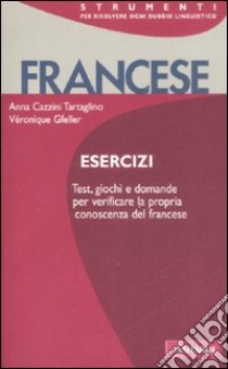 Francese. Esercizi libro di Cazzini Tartaglino Mazzucchelli Anna; Gfeller Véronique