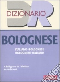 Dizionario bolognese. Italiano-bolognese, bolognese-italiano libro di Vitali D. (cur.); Lepri L. (cur.)