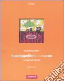 Buonappetitomilano 2009. I protagonisti del gusto. Ediz. italiana e inglese libro di Naj-Oleari Riccardo