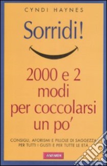 Sorridi! Duemila e due modi per coccolarsi un po' libro di Haynes Cyndi