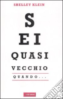 Sei quasi vecchio quando... libro di Klein Shelley