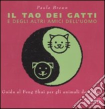 Il tao dei gatti e degli altri amici dell'uomo libro di Brown Paula