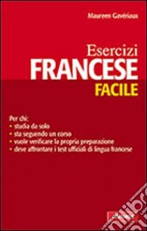 Francese facile. Esercizi libro di Gavériaux Maureen