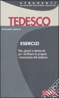 Tedesco. Esercizi libro di Scarioni Antonella