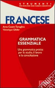 Francese. Grammatica essenziale libro di Cazzini Tartaglino Mazzucchelli Anna; Gfeller Véronique