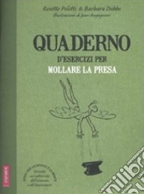 Quaderno d'esercizi per mollare la presa libro di Poletti Rosette; Dobbs Barbara