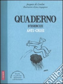 Quaderno d'esercizi anti-crisi libro di Coulon Jacques de