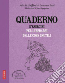 Quaderno d'esercizi per liberarsi delle cose inutili libro di Le Guiffant Alice; Parè Laurence