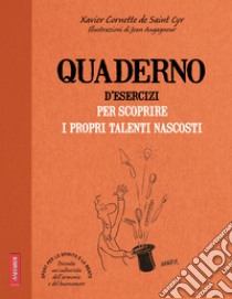 Quaderno d'esercizi per scoprire i propri talenti nascosti libro di Cornette De Saint Cyr Xavier