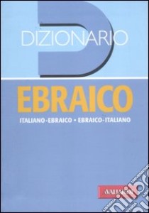 Dizionario ebraico. Italiano-ebraico, ebraico-italiano libro di Biasioli M. (cur.); Farina M. (cur.)