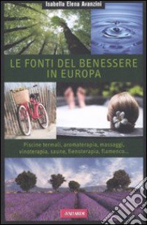 Le Fonti del benessere in Europa libro di Avanzini Isabella E.