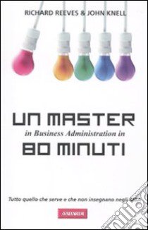 Un master in business administration in 80 minuti libro di Reeves Richard - Knell John