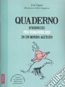 Quaderno d'esercizi per rimanere zen in un mondo agitato libro di Pigani Erik