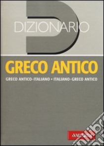 Dizionario greco antico. Greco antico-italiano, italiano-greco antico libro di Sacerdoti N. (cur.); Eco Conti S. (cur.)