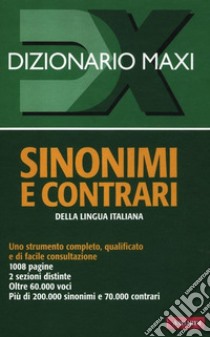 Dizionario maxi. Sinonimi e contrari della lingua italiana libro