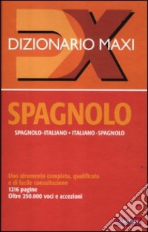 Dizionario maxi. Spagnolo. Spagnolo-italiano, italiano-spagnolo libro