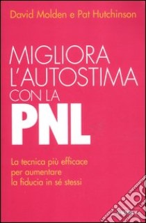 Migliora l'autostima con la PNL libro di Molden David; Hutchinson Pat