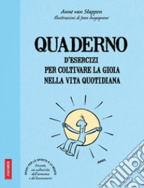 Quaderno d'esercizi per coltivare la gioia nelle vita quotidiana libro di Van Stappen Anne