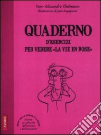 Quaderno d'esercizi per vedere «la vie en rose» libro di Thalmann Yves-Alexandre