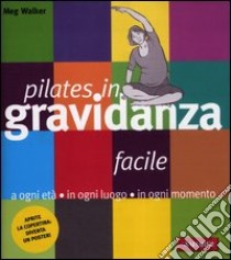 Pilates facile in gravidanza. Con poster libro di Walker Meg