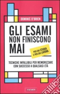 Gli esami non finiscono mai libro di O'Brien Dominic