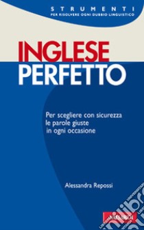 Inglese perfetto. Ediz. bilingue libro di Repossi Alessandra