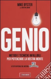 Genio. Metodi e tecniche infallibili per potenziare la vostra mente libro di Byster Mike; Loberg Kristin