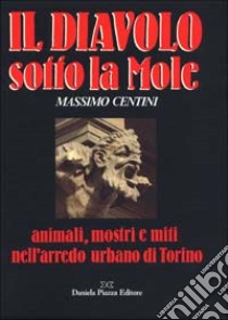 Il diavolo sotto la Mole libro di Centini Massimo